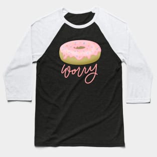 Donut Worry Baseball T-Shirt